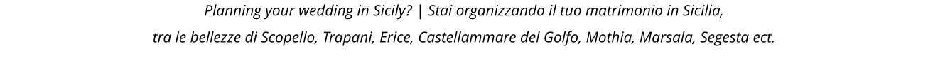 Planning your wedding in Sicily? | Stai organizzando il tuo matrimonio in Sicilia, tra le bellezze di Scopello, Trapani, Erice, Castellammare del Golfo, Mothia, Marsala, Segesta ect.